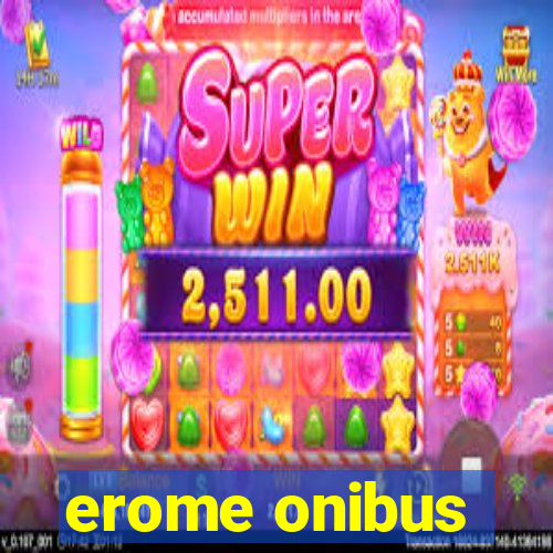 erome onibus