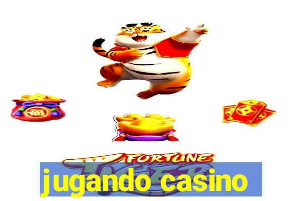 jugando casino