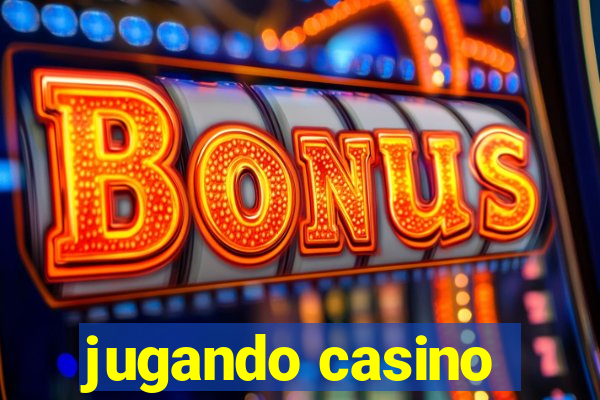 jugando casino