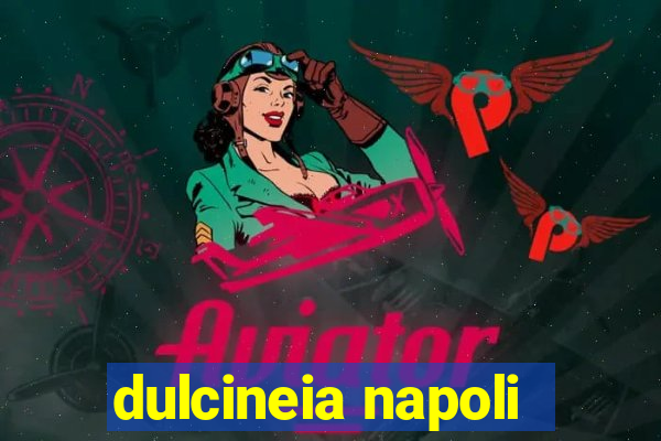 dulcineia napoli