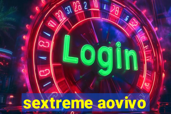 sextreme aovivo