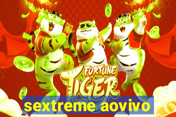 sextreme aovivo