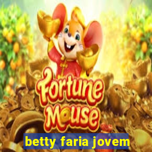 betty faria jovem