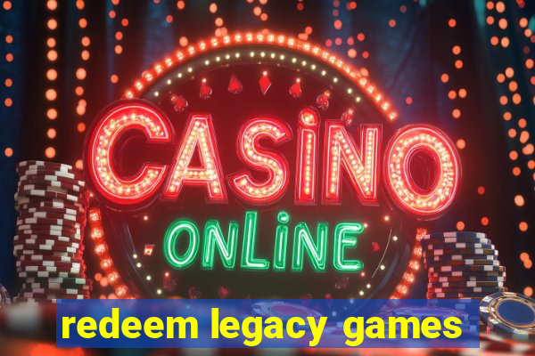 redeem legacy games