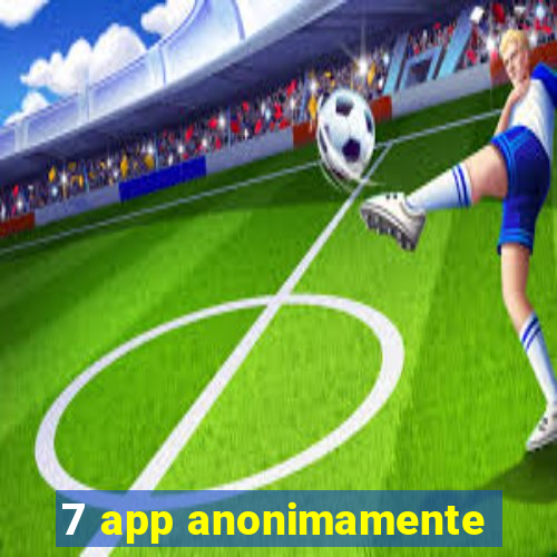 7 app anonimamente