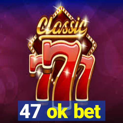 47 ok bet