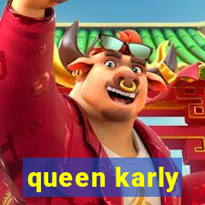 queen karly