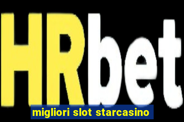 migliori slot starcasino