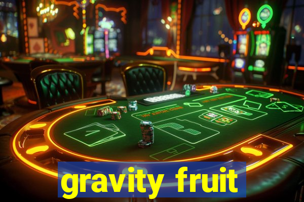 gravity fruit