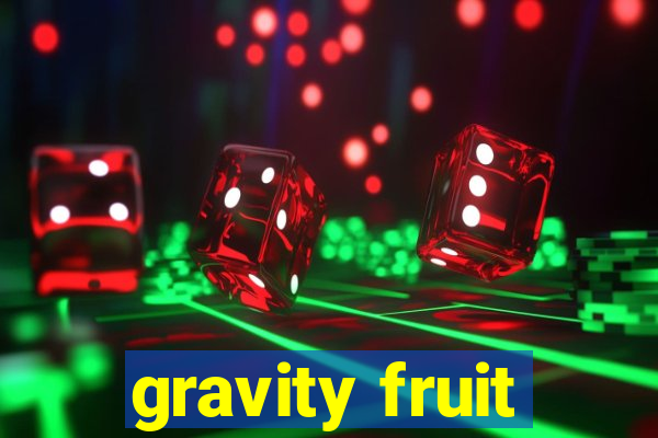 gravity fruit