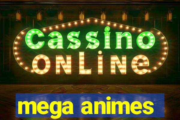 mega animes