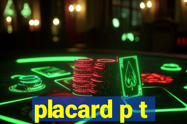 placard p t