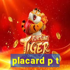 placard p t