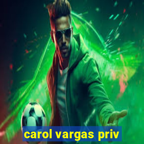 carol vargas priv