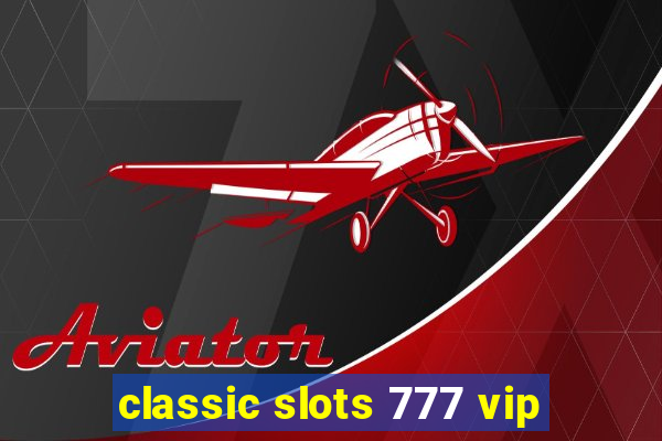 classic slots 777 vip