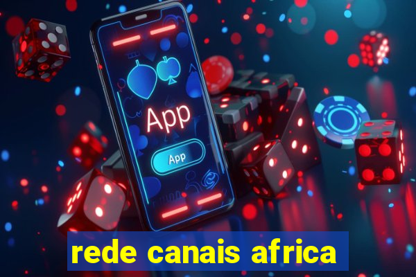 rede canais africa