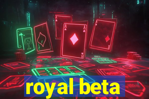 royal beta