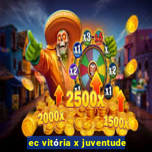 ec vitória x juventude