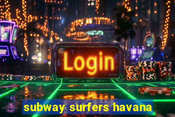 subway surfers havana