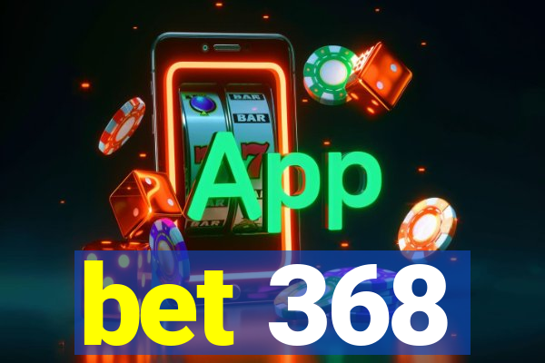 bet 368