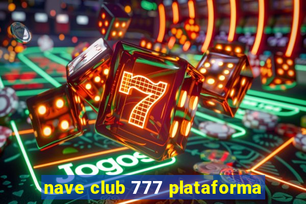 nave club 777 plataforma