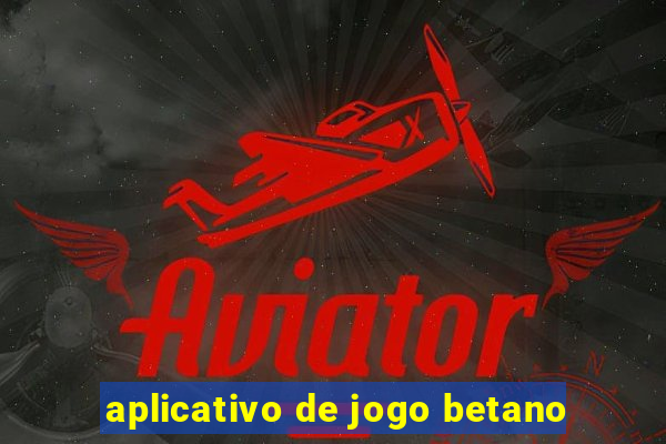 aplicativo de jogo betano