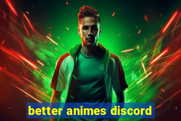 better animes discord