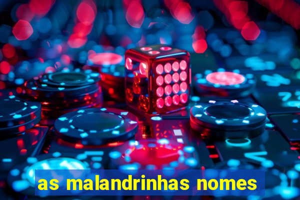 as malandrinhas nomes