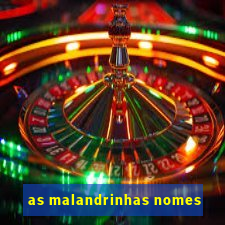 as malandrinhas nomes