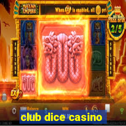 club dice casino