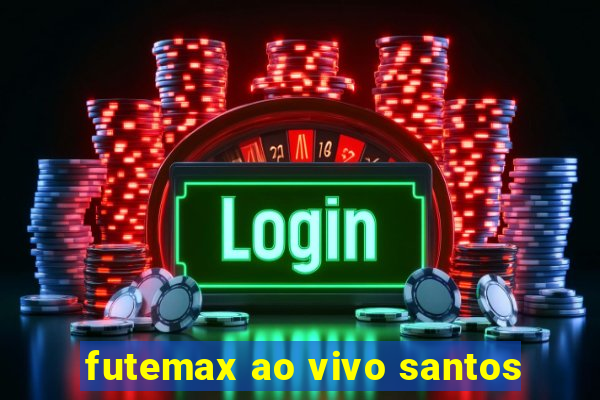 futemax ao vivo santos