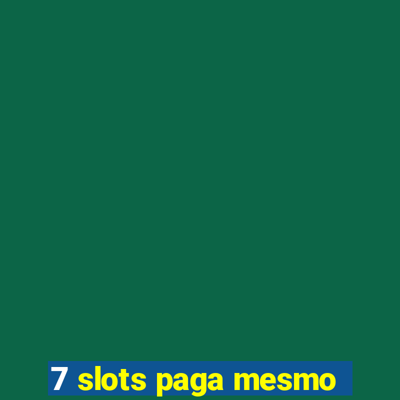 7 slots paga mesmo