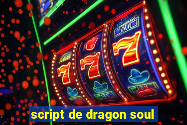 script de dragon soul