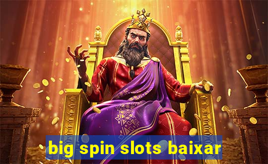 big spin slots baixar