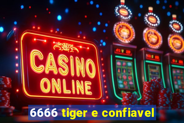 6666 tiger e confiavel