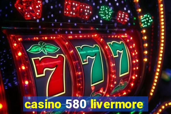 casino 580 livermore