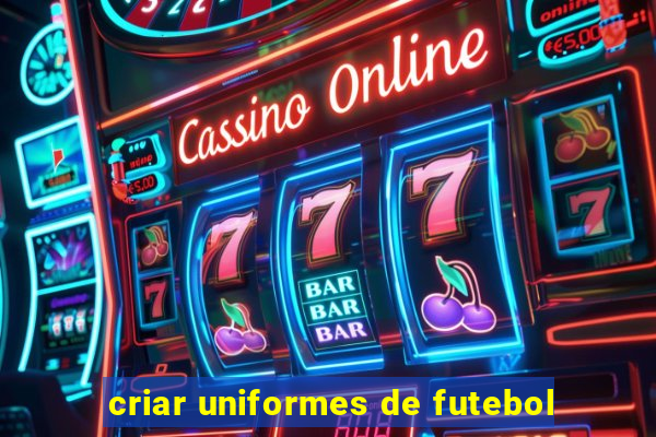 criar uniformes de futebol