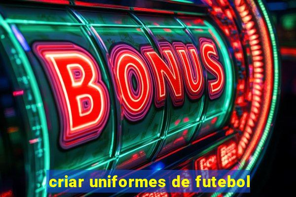 criar uniformes de futebol