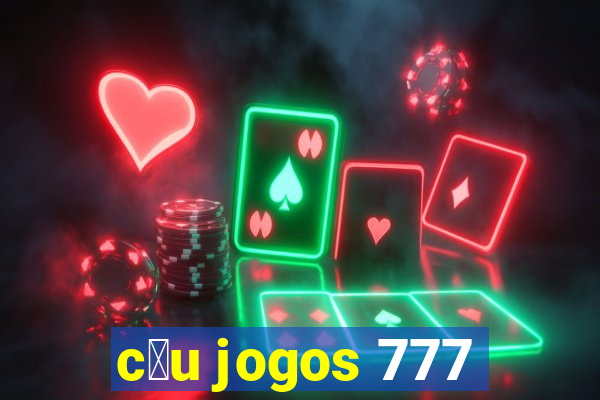 c茅u jogos 777