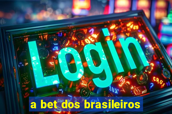 a bet dos brasileiros