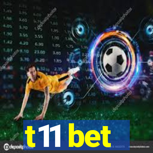 t11 bet