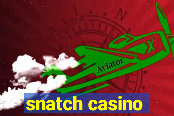 snatch casino