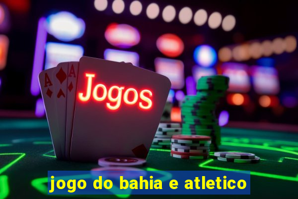 jogo do bahia e atletico