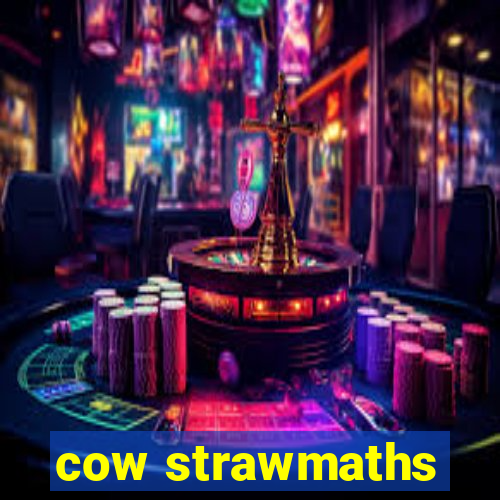 cow strawmaths