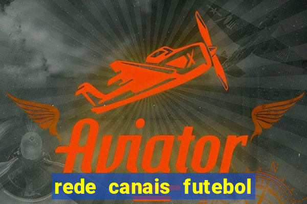 rede canais futebol ao vivo