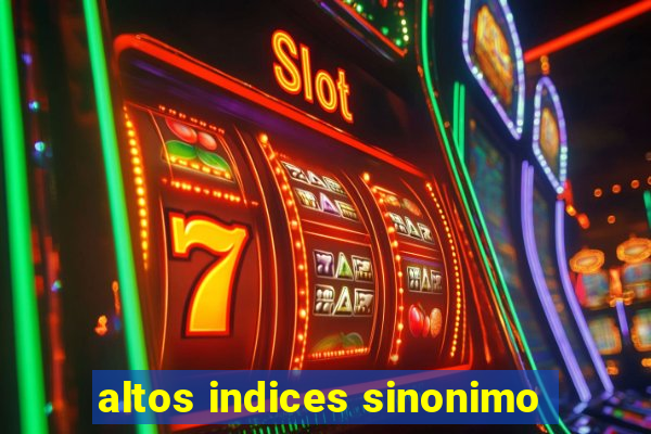 altos indices sinonimo