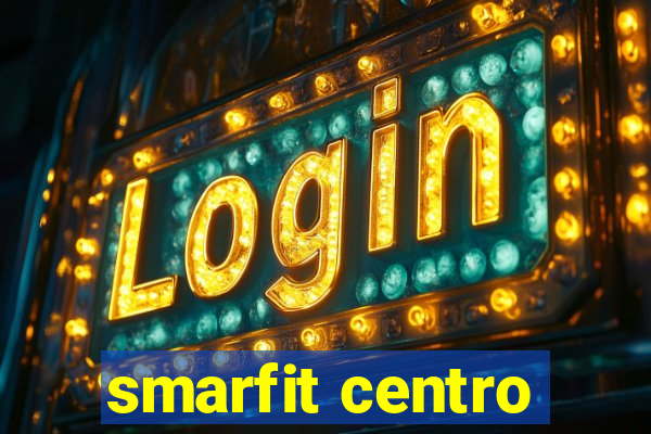 smarfit centro