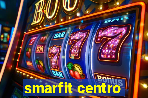 smarfit centro