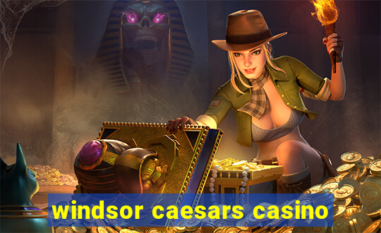 windsor caesars casino