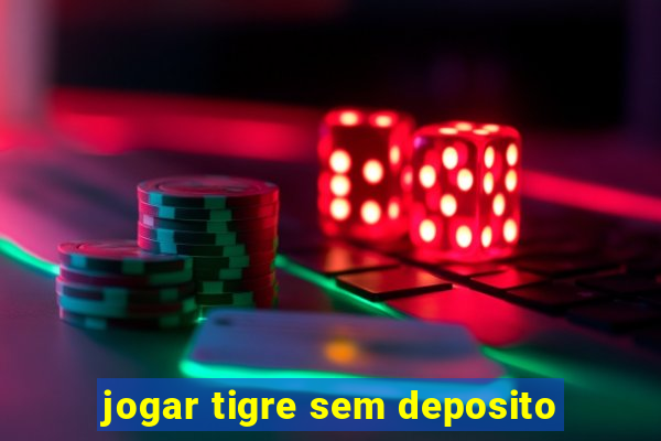 jogar tigre sem deposito